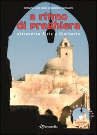 A ritmo di preghiera attraverso Siria e Giordania. Con CD Audio Roberta Lodi Pasini