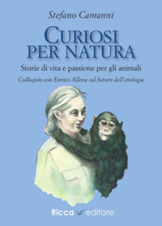 Curiosi per natura. Storie di vita e passione per gli animali Stefano Camanni