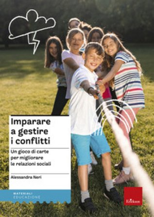 Imparare a gestire i conflitti. Un gioco di carte per migliorare le relazioni sociali Alessandra Neri