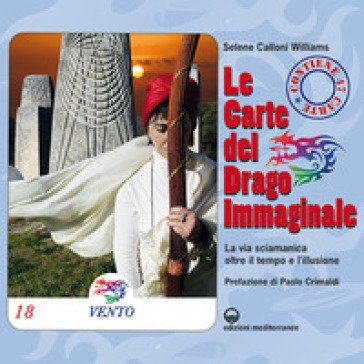 Le carte del drago immaginale. La via sciamanica oltre il tempo e l'illusione. Con 47 Carte Selene Calloni Williams