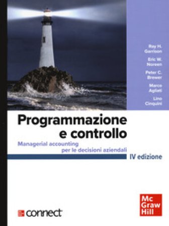 Programmazione e controllo. Managerial accounting per le decisioni aziendali+connect Ray H. Garrison