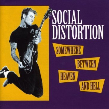 Somewhere between heaven & hell Social Distortion