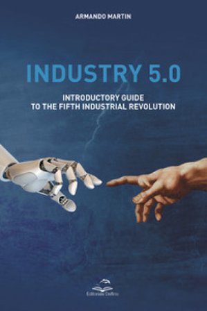 Industry 5.0. Introductory guide to the fifth industrial revolution Armando Martin