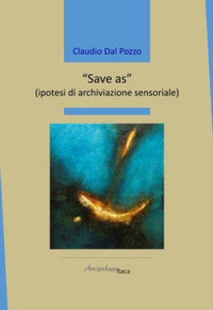 «Save as» (ipotesi di archiviazione sensoriale) Claudio Dal Pozzo