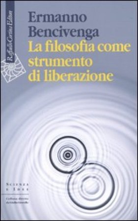 La filosofia come strumento di liberazione Ermanno Bencivenga