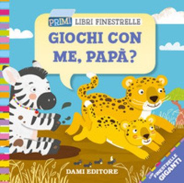 Giochi con me papà? Ediz. a colori Rosalba Troiano