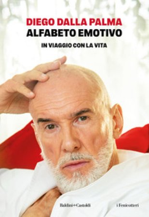Alfabeto emotivo. In viaggio con la vita Diego Dalla Palma