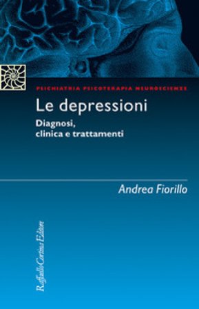 Le depressioni. Diagnosi, clinica, trattamenti Andrea Fiorillo