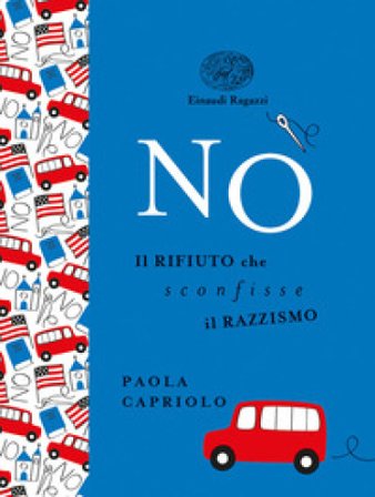 No. Il rifiuto che sconfisse il razzismo. Ediz. a colori. Ediz. deluxe Paola Capriolo