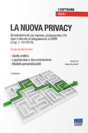 La nuova privacy. Gli adempimenti per imprese, professionisti e P.A. dopo il decreto di adeguamento al GDPR (D.Lgs. n. 101/2018). CD-ROM Nadia 
