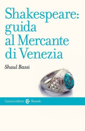 Shakespeare: guida al «Mercante di Venezia» Shaul Bassi