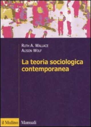 La teoria sociologica contemporanea Ruth A. Wallace