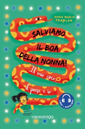 Salviamo il boa della nonna! Il mio circo, il paese e io. Con audiolibro Anna Maria Praßler