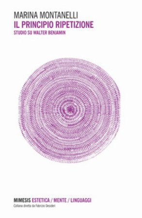 Il principio ripetizione. Studi su Walter Benjamin Marina Montanelli