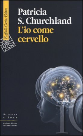 L'io come cervello Patricia S. Churchland