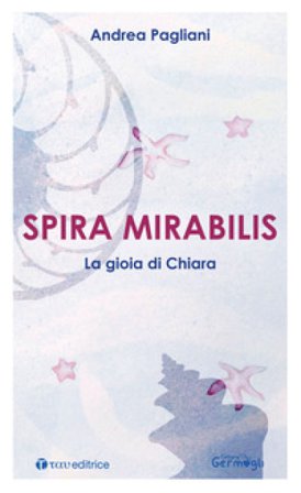 Spira mirabilis. La gioia di Chiara Andrea Pagliani