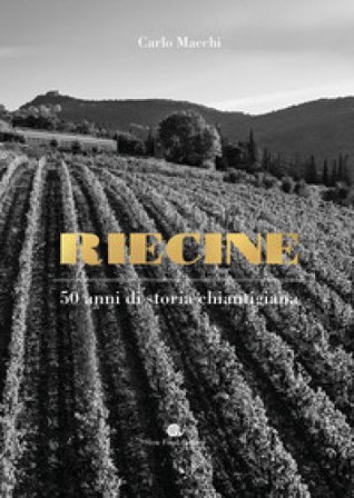 Riecine. 50 anni di storia chiantigiana Carlo Macchi