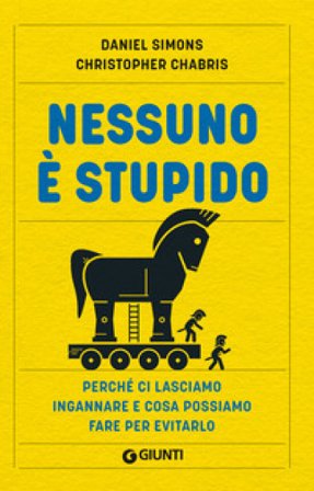 Nessuno è stupido. Perché ci lasciamo ingannare e cosa possiamo fare per evitarlo Daniel Simons