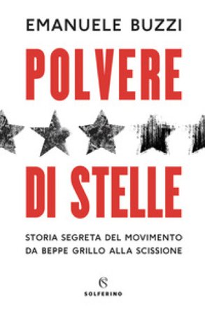 Polvere di stelle. Storia segreta del movimento da Beppe Grillo alla scissione Emanuele Buzzi