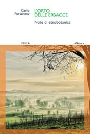 L'orto delle erbacce. Note di etnobotanica Carlo Fortunato