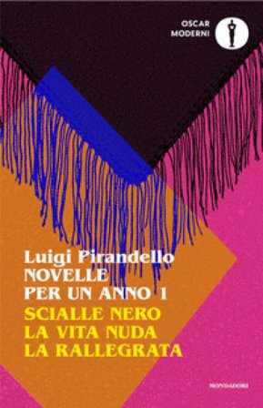Novelle per un anno: Scialle nero-La vita nuda-La rallegrata. Vol. 1 Luigi Pirandello