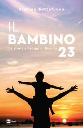 Il bambino 23. La storia e i sogni di Brando Stefano Buttafuoco