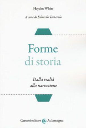Forme di storia. Dalla realtà alla narrazione Hayden White