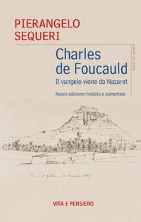 Charles de Foucauld. Il vangelo viene da Nazareth Pierangelo Sequeri