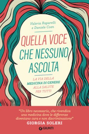 Quella voce che nessuno ascolta. La via della medicina di genere alla salute per tutti Valeria Raparelli