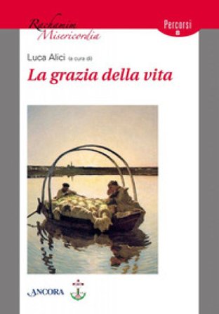 La grazia della vita Luca Alici