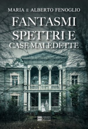 Fantasmi, spettri e case maledette Alberto Fenoglio