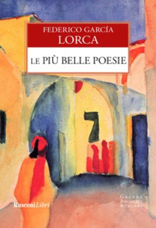 Le più belle poesie. Ediz. integrale Federico Garcia Lorca