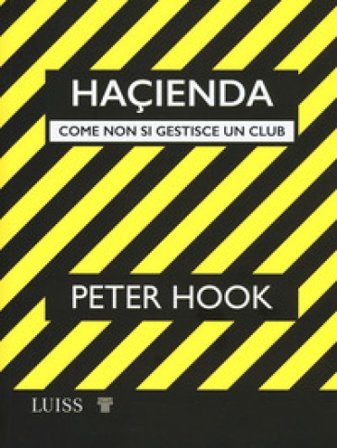 Haçienda. Come non si gestisce un club Peter Hook
