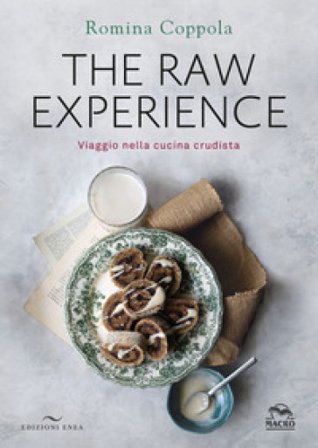 The raw experience. Viaggio nella cucina crudista. Ediz. a colori Romina Coppola