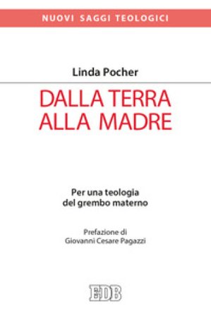 Dalla terra alla madre. Per una teologia del grembo materno Linda Pocher