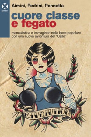 Cuore classe e fegato. Manualistica e immaginari nella boxe popolare con una nuova avventura del «Callo» Gabriele Aimini