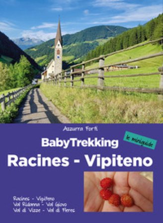 BabyTrekking. Racines Vipiteno. Racines, Vipiteno, Val Ridanna, Val Giovo Val di Vizze, Val di Fleres Azzurra Forti