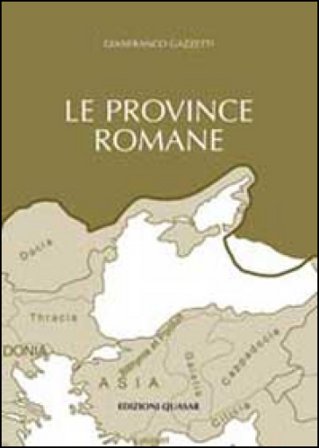Le province romane. Vol. 1: Le province iberiche, le gallie, le provincie germaniche, la Britannia, la Rezia Gianfranco Gazzetti