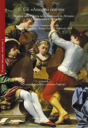 Gli «Amorosi respiri». Musica, arte e storia nella Marsica e in Abruzzo tra Cinquecento e Seicento. Atti della Giornata di studio (Celano, Auditorium 