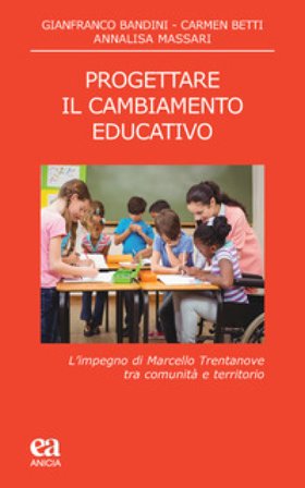 Progettare il cambiamento educativo. L'impegno di Marcello Trentanove tra comunità e territorio Gianfranco Bandini