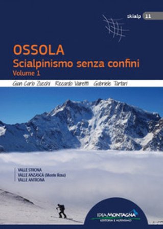 Ossola. Scialpinismo senza confini. Vol. 1: Valle Strona, Valle Anzasca (Monte Rosa), Vale Antrona Giancarlo Zucchi