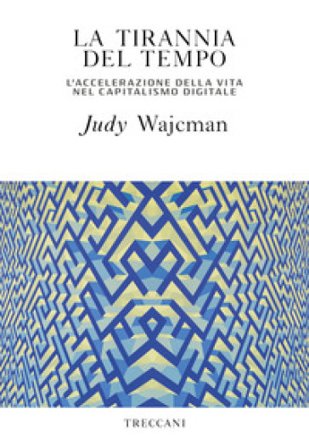La tirannia del tempo. L'accelerazione della vita nell'era del capitalismo digitale Judy Wajcman