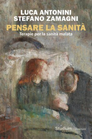 Pensare la sanità. Terapie per la sanità malata Luca Antonini