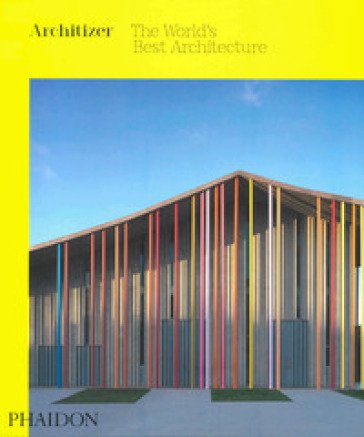 Architizer: the world's best architecture. Ediz. a colori