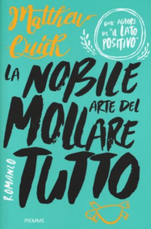 La nobile arte del mollare tutto Matthew Quick
