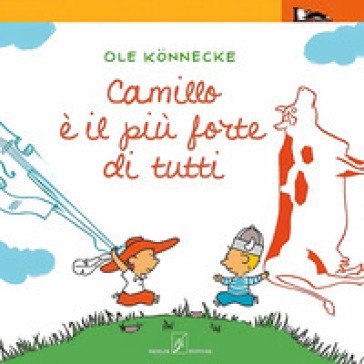 Camillo è il più forte di tutti. Ediz. illustrata Ole Könnecke