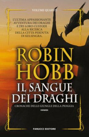 Il sangue dei draghi. Cronache delle giungle della pioggia. Vol. 4 Robin Hobb