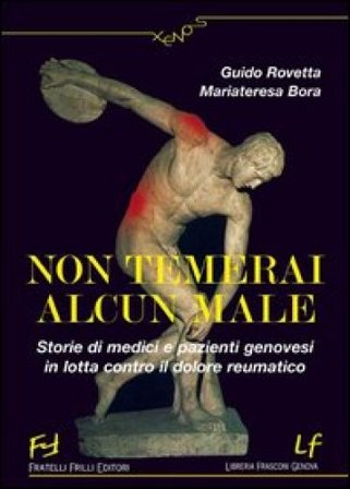 Non temerai alcun male. Storie di medici e pazienti genovesi in lotta contro il dolore reumatico Guido Rovetta