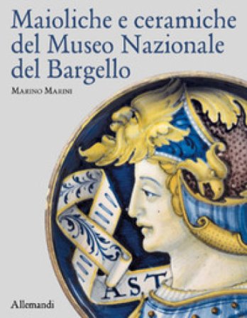 Maioliche e ceramiche del Museo nazionale del Bargello. Ediz. a colori Marino Marini