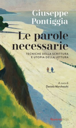 Le parole necessarie. Tecniche della scrittura e utopia della lettura Giuseppe Pontiggia